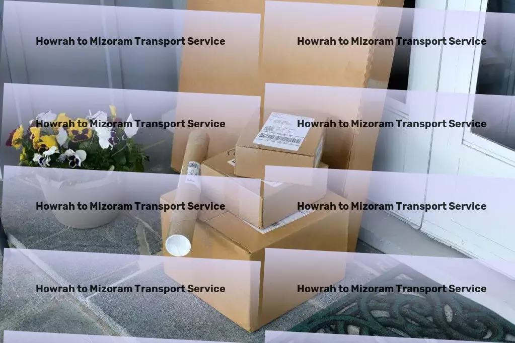 Howrah to Mizoram Household Goods Transport Optimize your travel, optimize your life. - Multi-modal freight solutions