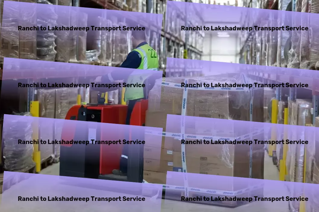 Ranchi to Lakshadweep Household Goods Transport Crafting the future of transportation for India. - Secure cargo transport