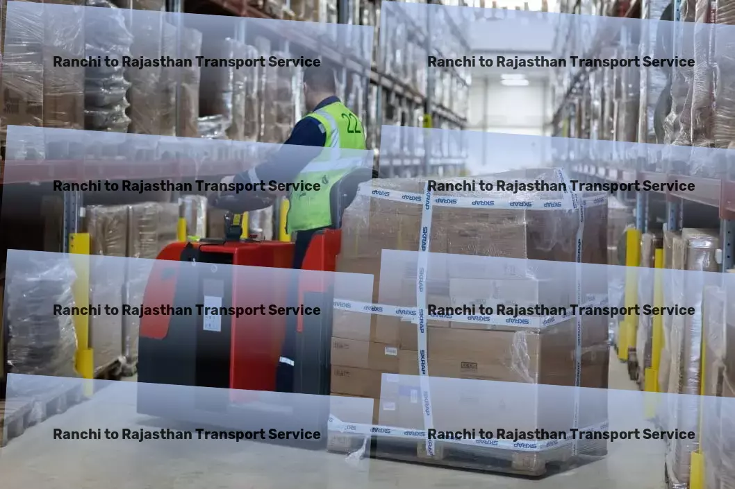 Ranchi to Rajasthan Household Goods Transport Specialized transport services