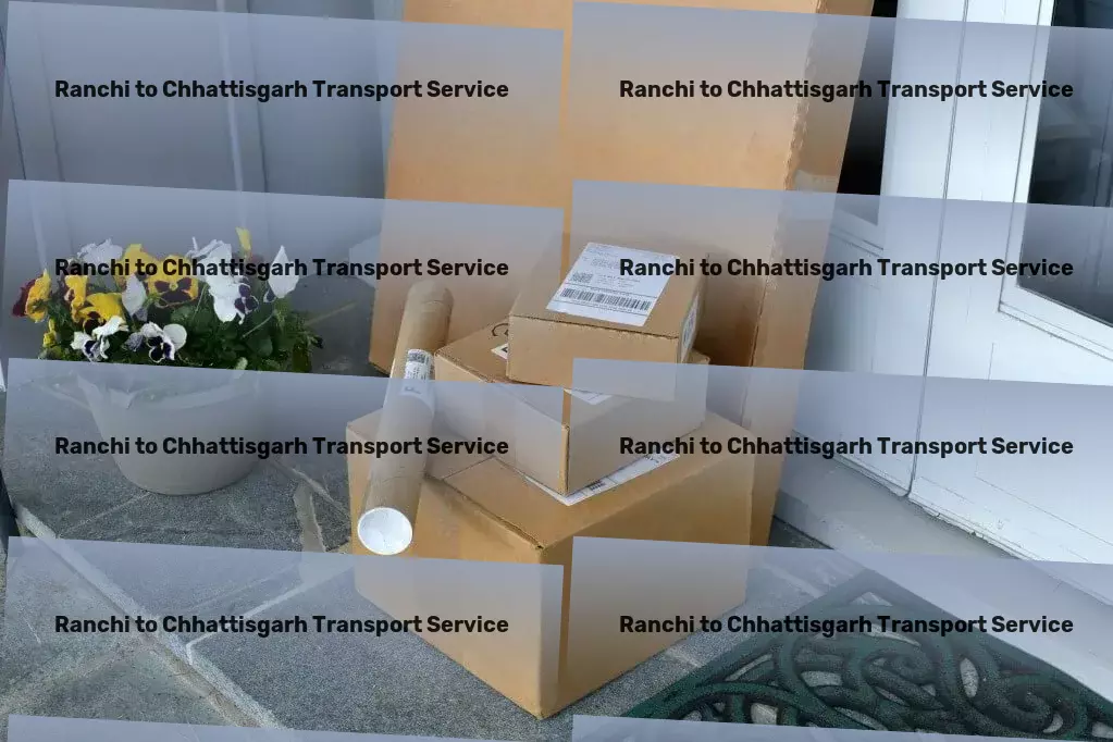 Ranchi to Chhattisgarh Household Goods Transport Fast cargo forwarding