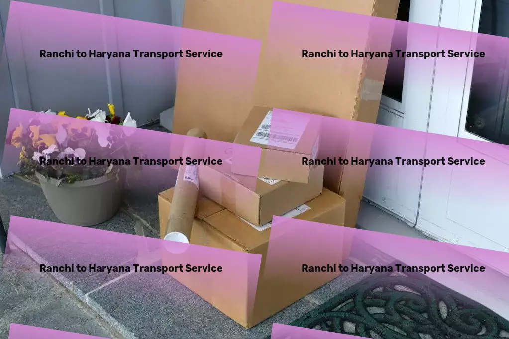 Ranchi to Haryana Household Goods Transport Citywide delivery solutions