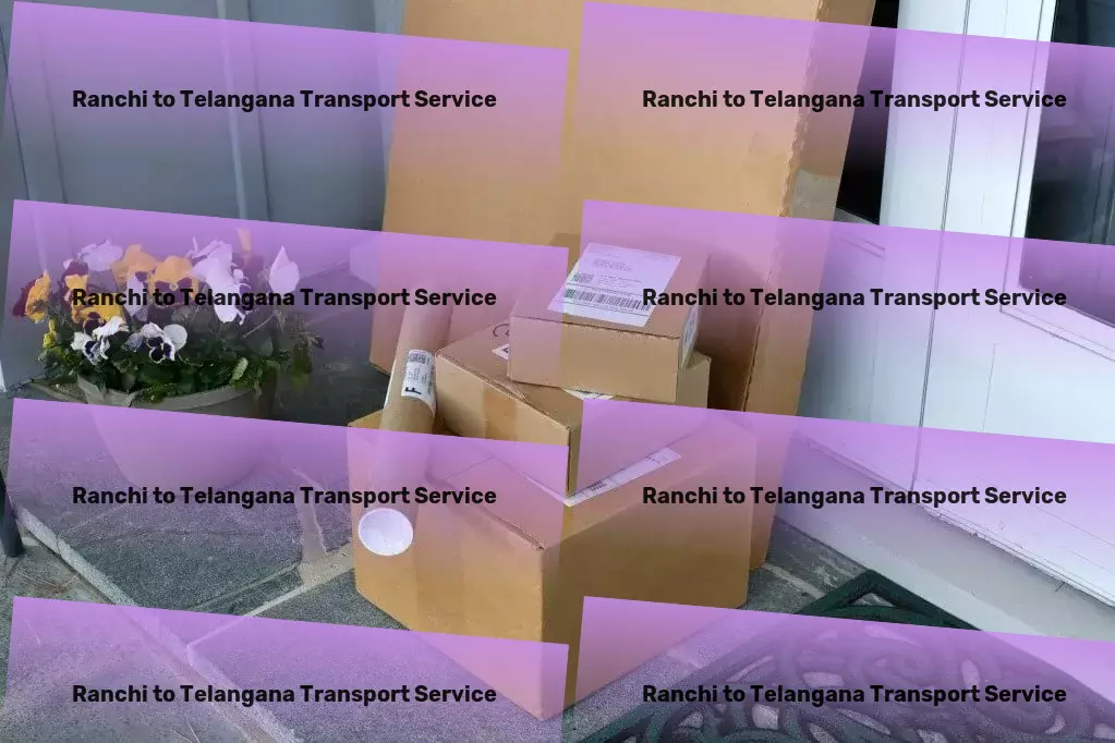 Ranchi to Telangana Household Goods Transport Leading innovation in the realm of Indian logistics services! - Essential freight services