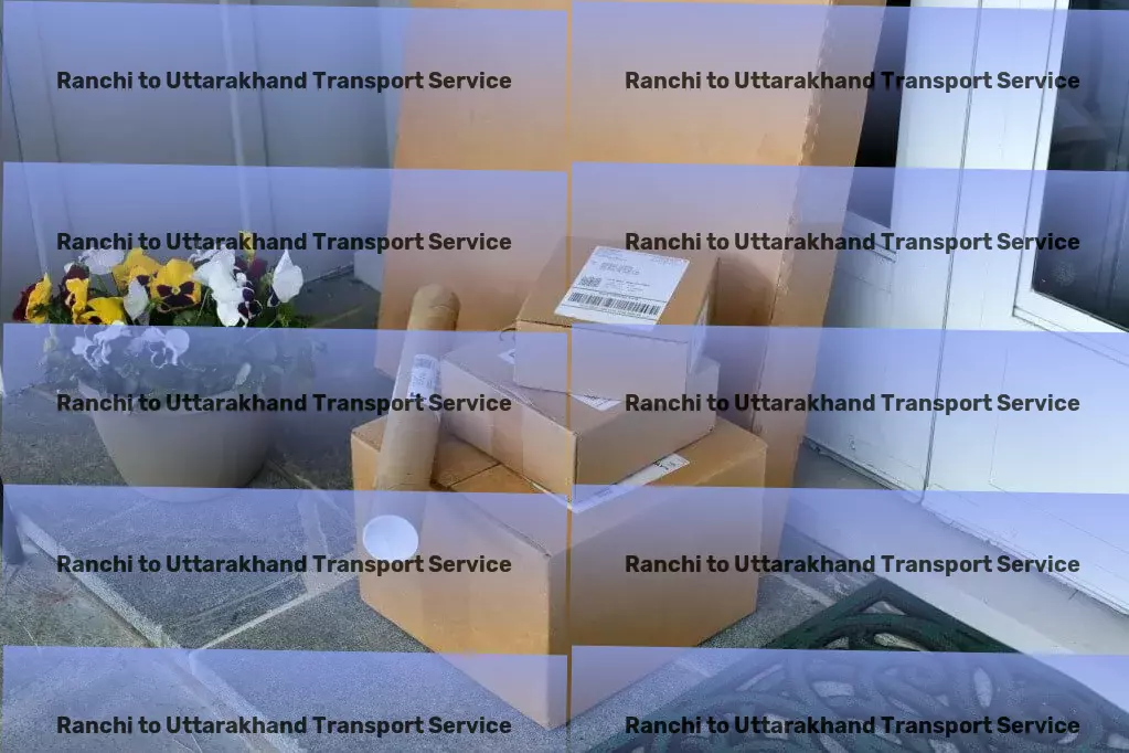 Ranchi to Uttarakhand Transport Door-to-door goods shipment